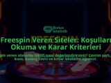 Freespin-Veren-Siteler-Kosullari-Okuma-ve-Karar-Kriterleri-overlay-1788197932.jpg